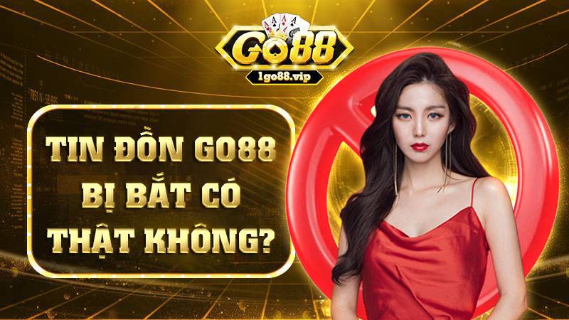 Go88 đặt máy chủ tại nước ngoài vì vậy việc bị bắt là không thể xảy ra